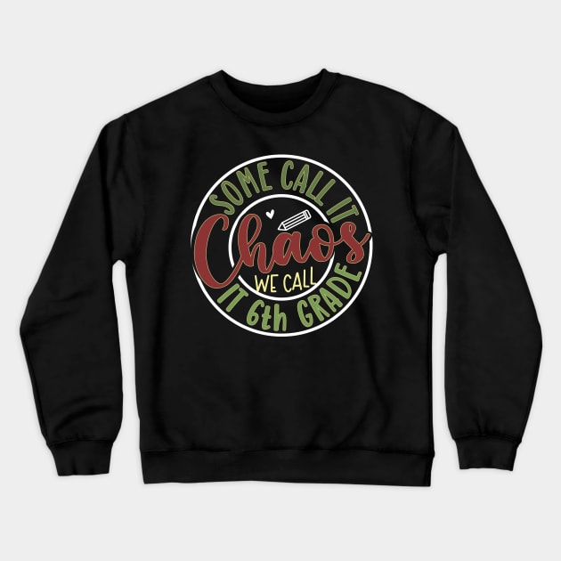 Some Call it Chaos we call it 6th Grade Crewneck Sweatshirt by AssoDesign